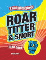 Roar, Titter & Snort Joke Book - Hugh Jarsz, Christophe Dillinger, Huw Jarsz, Hugh Jarsz