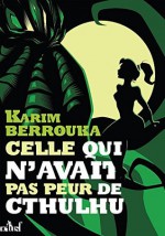 Celle qui n'avait pas peur de Cthulhu - Karim Berrouka