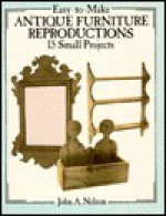 Easy-to-Make Antique Furniture Reproductions: 15 Small Projects - John A. Nelson