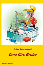 Oma fürs Grobe (German Edition) - Edna Schuchardt