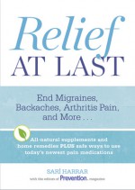 Relief At Last: End Migraines, Backaches, Arthritis Pain, and More... - Sari Harrar