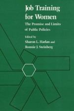 Job Training For Women: The Promise and Limits of Public Policies - Sharon L. Harlan, Ronnie J. Steinberg