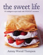 The Sweet Life: 101 Indulgent Recipes Made with Splenda Sweetener - Antony Worrall Thompson, Steve Baxter