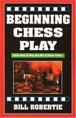 Beginning Chess Play - Bill Robertie