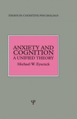 Anxiety and Cognition: A Unified Theory - Michael Eysenck