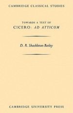 Towards a Text of Cicero 'ad Atticum' - D.R. Shackleton Bailey