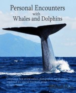 Personal Encounters with Whales and Dolphins: Compilation from several authors, photographers and illustrators - Doris Thomas