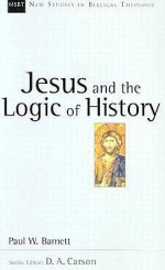 Jesus and the Logic of History - Paul Barnett, Raymond C. Ortlund Jr.