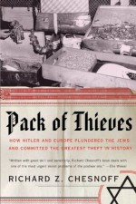 Pack of Thieves: How Hitler and Europe Plundered the Jews and Committed the Greatest Theft in His - Richard Z. Chesnoff