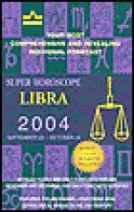 Super Horoscope Libra 2004 September 23- October 22 - Staff of Berkley Publishing Group, Berkley Publishing Group, Astrology World