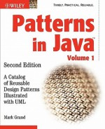 Patterns in Java: A Catalog of Reusable Design Patterns Illustrated with UML - Mark Grand