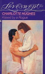 Kissed By A Rogue (Loveswept #654) - Charlotte Hughes