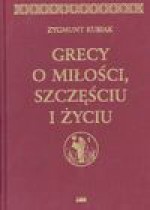 Grecy o miłości, szczęściu i życiu - Zygmunt Kubiak