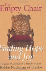 The Empty Chair: Finding Hope and Joy: Timeless Wisdom from a Hasidic Master, Rebbe Nachman of Breslov - Rabbi Nachman of Breslov, Moshe Mykoff, Breslov Research Institute