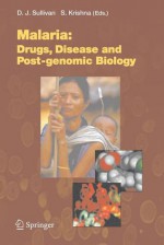 Malaria: Drugs, Disease And Post Genomic Biology (Current Topics In Microbiology And Immunology) - David Sullivan, Sanjeev Krishna