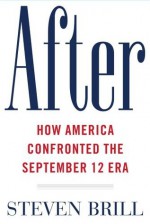 After: Rebuilding and Defending America in the September 12th Era - Steven Brill