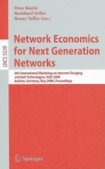 Network Economics for Next Generation Networks: 6th International Workshop on Internet Charging and QoS Technologies, ICQT 2009, Aachen, Germany, May 11-15, 2009, Proceedings - Peter Reichl, Bruno Tuffin, Burkhard Stiller