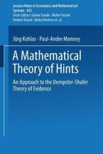 A Mathematical Theory Of Hints: An Approach To The Dempster Shafer Theory Of Evidence - Jürg Kohlas