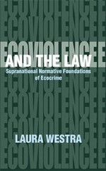 Ecoviolence and the Law: Supranational Normative Foundation of Ecocrime - Laura Westra