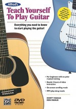 Alfred's Teach Yourself to Play Guitar: Everything You Need to Know to Start Playing the Guitar! [With DVD] - Ron Manus