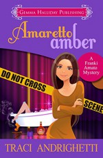 Amaretto Amber (Franki Amato Mysteries Book 3) - Traci Andrighetti