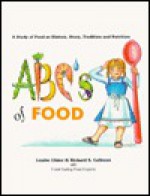 The ABC's of Food : A Study of Food as History, Story, Tradition and Nutrition - Louise Ulmer, Richard S. Calhoun