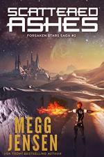 Scattered Ashes (Forsaken Stars Saga Book 2) - Megg Jensen