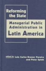 Reforming The State: Managerial Public Administration In Latin America - Luiz Carlos Bresser Pereira