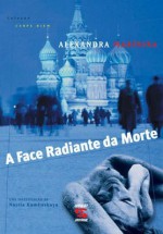 A Face Radiante da Morte - Alexandra Marinina, Tatiana Lárkina, Luiz Fernando Emediato, Alan Maia, Gabriela Guenther