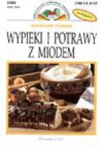 Wypieki i potrawy z miodem : 134 przepisy - Bolesław Pilarek