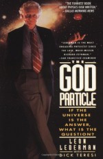 The God Particle: If the Universe Is the Answer, What Is the Question? - Leon M. Lederman, Dick Teresi