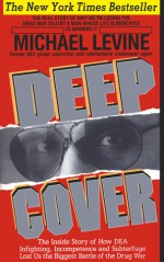 Deep Cover: The Inside Story of How DEA Infighting, Incompetence and Subterfuge Lost Us the Biggest Battle of the Drug War - Michael Levine