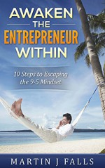 Awaken The Entrepreneur Within: Creating a small business starts with your mindset. 10 keys to being sucessful (ENTREPRENEURSHIP - Providing A Service) - Martin J Falls, Pixel Studio