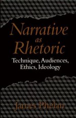 Narrative as Rhetoric: Technique, Audiences, Ethics, Ideology - James Phelan