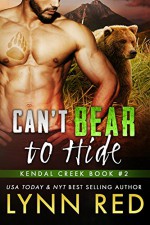 Can't Bear to Hide (Alpha Werebear Paranormal Shifter Romance) (Kendal Creek Book 2) - Lynn Red