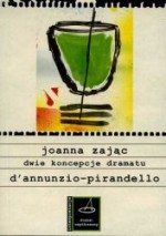 Dwie koncepcje dramatu d'annunzio-pirandello - Joanna Zając