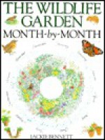 The Wildlife Garden: Month By Month - Jackie Bennett