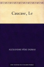 Caucase, Le - Alexandre Père Dumas