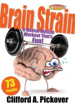 Brain Strain: A Mental Muscle Workout That's Fun! 73 Puzzles from Odyssey - Clifford A. Pickover, Cricket Media