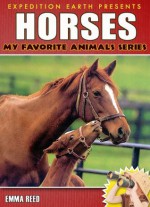 Horses: Animal Nature Facts, Trivia and Photos! (My Favorite Animals Series - Expedition Earth) - Emma Reed