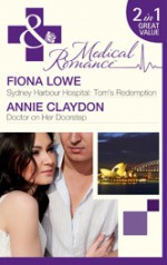 Sydney Harbour Hospital: Tom's Redemption / Doctor on Her Doorstep - Fiona Lowe, Annie Claydon