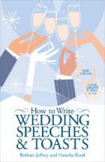 How to Write Wedding Speeches & Toasts - Barbara Jeffrey, Natasha Reed