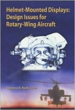 Helmet-Mounted Displays: Design Issues for Rotary Wing Aircraft (SPIE Press Monograph, Vol. PM93) - Clarence E. Rash