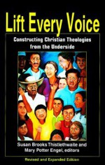 Lift Every Voice: Constructing Christian Theologies from the Underside - Susan B. Thistlethwaite