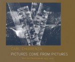 Pictures Come from Pictures: Selected Photographs 1955-2007 - Carl Chiarenza