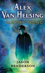 Alex Van Helsing: Vampire Rising - Jason Henderson