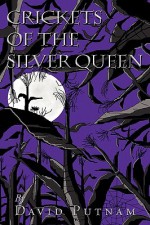 Crickets of the Silver Queen - David Putnam