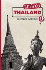 Let's Go Thailand: The Student Travel Guide - Harvard Student Agencies, Inc., Harvard Student Agencies Inc., Harvard Student Agencies, Inc.