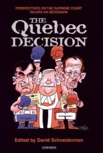 The Quebec Decision: Perspectives On The Supreme Court Ruling On Secession - David Schneiderman