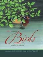 Fifty Common Birds of the Upper Midwest - Dana Gardner, Dana Gardner